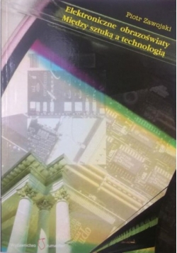 Elektroniczne obrazoświaty. Między sztuką a technologią
