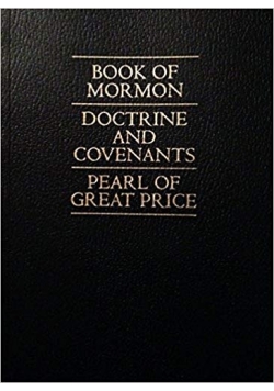 Book of Mormon. Doctrine and Convenants. Pearl of Great Price.