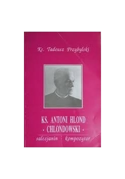 Ks. Antoni Hlond " Chlondowski"