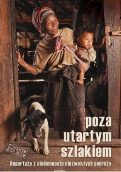 Poza utartym szlakiem Reportaże z siedemnastu niezwykłych podróży