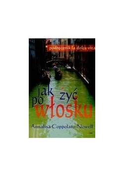 Jak żyć po włosku Podręcznik la dolce vita