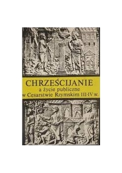 Chrześcijanie a życie publiczne w Cesarstwie Rzymskim III i IV w