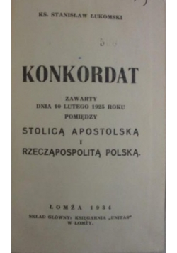 Konkordat zawart dnia 10 lutego 1925 r pomiędzy Stolicą Apostolską a Rzeczpospolitą Polską.