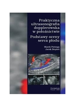 Praktyczna ultrasonografia dopplerowska w położnictwie. Podstawy oceny serca płodu.