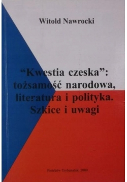 Kwestia czeska tożsamość narodowa, literatura i polityka