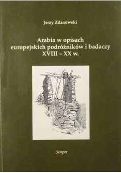 Arabia w opisach europejskich podróżników i badaczy XVIII XX w