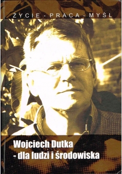 Wojciech Dutka dla ludzi i środowiska