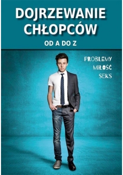 Dojrzewanie chłopców od A - Z