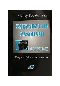 Zarządzanie zasobami ludzkimi. Zarys problematyki i metod