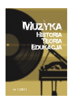Muzyka Historia Teoria Edukacja, 2011, Numer 1