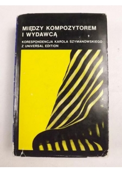 Między kompozytorem i wydawcą. Korespondencja Karola Szymanowskiego z Universal Edition