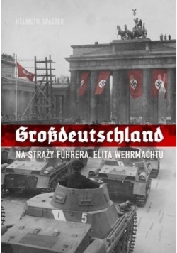 Grossdeutschland. Na straży Fuhrera, Tom I