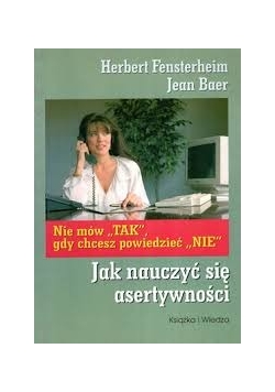 Nie Mów "tak" Gdy Chcesz Powiedzieć "nie". Jak Nauczyć Się Asertywności