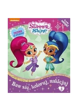 Shimmer and Shine Baw się, koloruj, naklejaj T.3