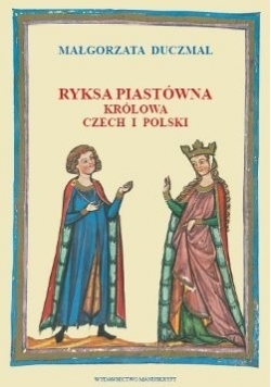 Ryksa Piastówna. Królowa Czech i Polski