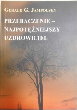 Przebaczenie - najpotężniejszy uzdrowiciel