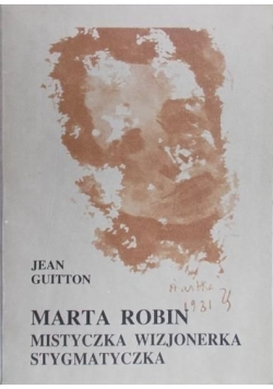 Marta Robin. Mistyczka, wizjonerka, stygmatyczka