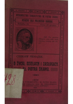O życiu, dziełach i zasługach Ks. Piotra Skargi, 1912 r.