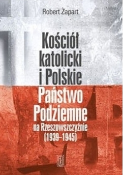 Kościół katolicki i Polskie Państwo Podziemne na Rzeszowszczyźnie 1939 do 1945