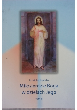 Miłosierdzie Boga w dziełach Jego, tom III