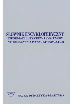Słownik encyklopedyczny informacji, języków i systemów informacyjno - wyszukiwawczych