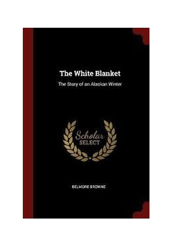 The White Blanket. The Story of an Alaskan Winter