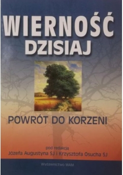 Wierność dzisiaj. Powrót do korzeni