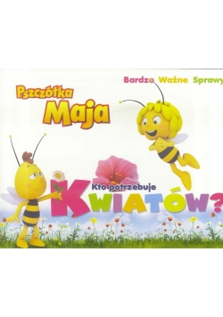 Pszczółka Maja. Bardzo..- Kto porzebuje kwiatów?
