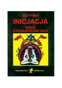 Inicjacja.Rzecz o poszukiwaniu wizji