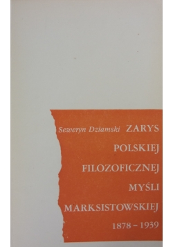 Zarys polskiej filozoficznej myśli marksistowskiej 1878 - 1939