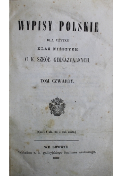 Wypisy polskie dla użytku klas niższych C K Szkół Gimnazyalmuch Tom IV 1867 r.