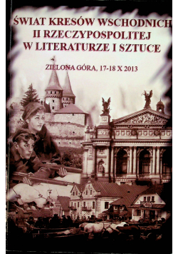 Świat kresów wschodnich II Rzeczypospolitej w literaturze i sztuce