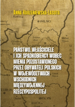 Państwo właściciele i ich  spadkobiercy wobec mienia pozostawionego przez  obywateli polskich w województwach wschodnich przedwojennej Rzeczypospolitej
