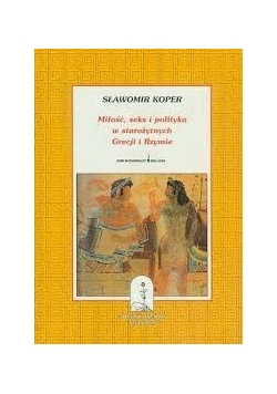 Miłość,seks i polityka w starożytnych Grecji i Rzymie
