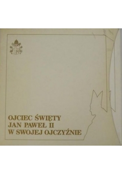 Ojciec Święty Jan Paweł II w swojej ojczyźnie
