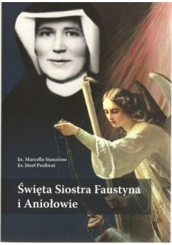 Święta Siostra Faustyna i Aniołowie