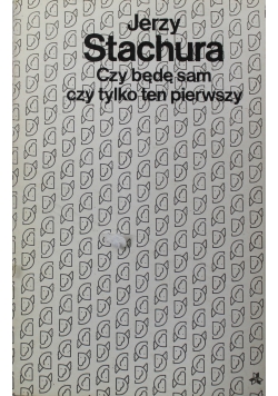 Czy będę sam czy tylko ten pierwszy