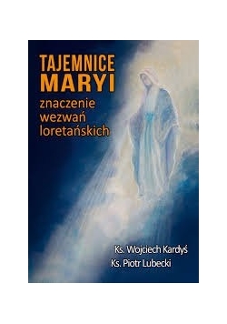 Tajemnice Maryi znaczenie wezwań loretańskich