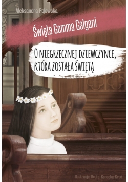 Święta Gemma Galgani   O niegrzecznej dziewczynce która została świętą