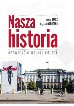 Nasza historia. Opowieść o wolnej Polsce