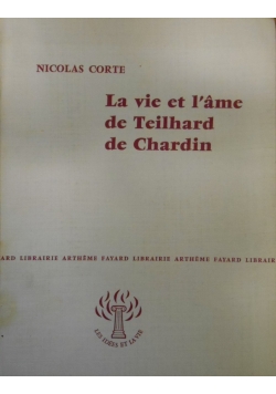 La vie et l'ame de Teilhard de Chardin