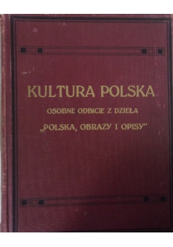 Kultura Polska osobne odbicie z dzieła "Polska ,Obrazy i opisy ",ok 1908r.
