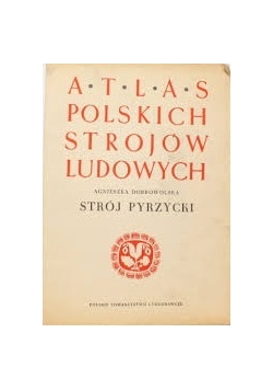 Atlas Polskich Strojów Ludowych. Strój pyrzycki