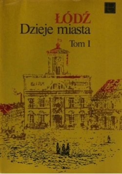 Łódź. Dzieje miasta. Tom 1