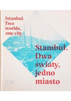 Stambuł. Dwa światy, jedno miasto, nowa