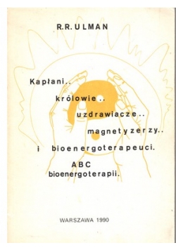 Kapłani, królowie, uzdrawiacze, magnetyzerzy  i bioenergoterapeuci