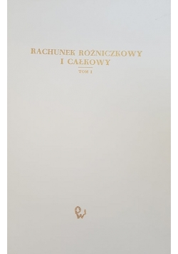 Rachunek różniczkowy i całkowy, tom I