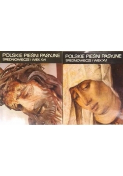 Polskie pieśni pasyjne Średniowiecze i wiek XVI Tom I i II