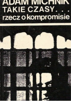 Takie czasy... rzecz o kompromisie