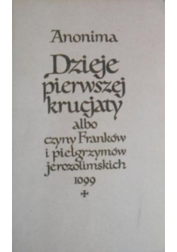 Dzieje pierwszej krucjaty albo czyny franków i pielgrzymów Jerozolimskich